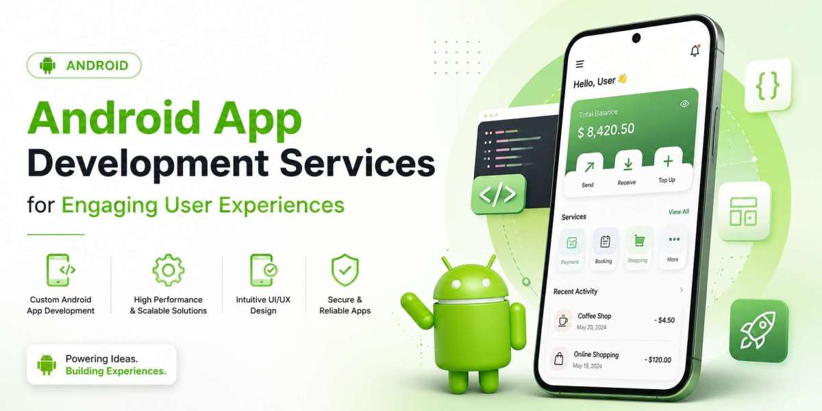 Android App Development Services for Engaging User Experiences